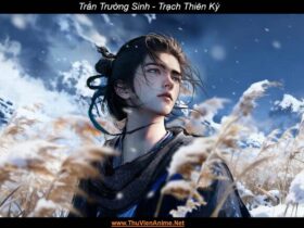 Trần Trường Sinh | WIKI tiểu sử nam chính Trạch Thiên Ký