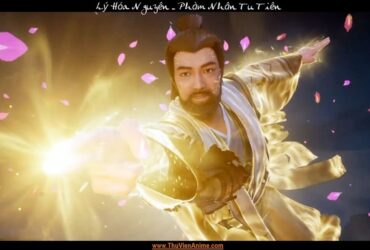 Lý Hóa Nguyên | Tiểu sử sư phụ của Hàn Lập tại Hoàng Phong Cốc