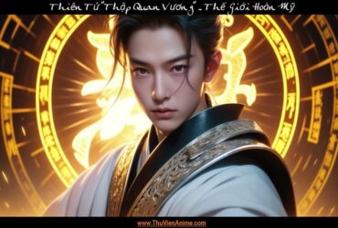 Thiên Tử | Tiểu sử Thập Quan Vương Thế Giới Hoàn Mỹ