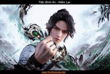 Trần Bình An | WIKI Tiểu sử nam chính Kiếm Lai