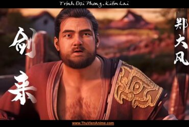 Trịnh Đại Phong | Tiểu sử Dương lão đầu nhị đồ đệ Kiếm Lai