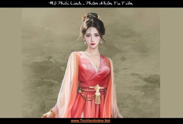 Mộ Phái Linh | Lạc Vân Tông nữ tu sĩ đơn phương Hàn Lập