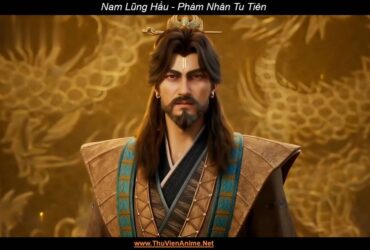 Nam Lũng Hầu (Nan Long Hou) | Phàm Nhân Tu Tiên Truyện