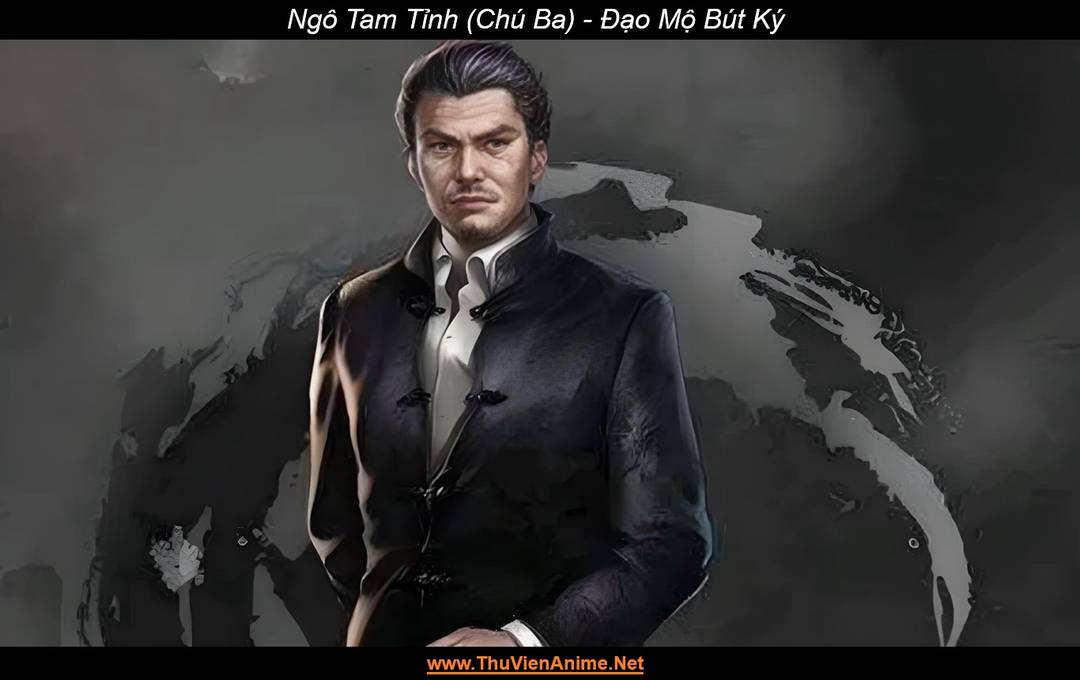 Ngô Tam Tỉnh (Chú Ba) | Đạo Mộ Bút Ký