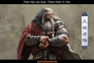 Thiên Hận Lão Quái | Phàm Nhân Tu Tiên