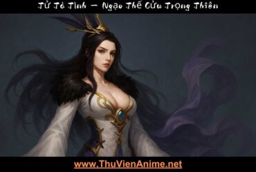 Tử Tà Tình | Ngạo Thế Cửu Trọng Thiên 15 tu ta tinh thuvienanime 2