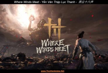 [Review] Where Winds Meet | Giới thiệu, Thiết lập, Nhân vật