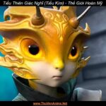 Tiểu Thiên Giác Nghĩ (Tiểu Kim) | Thế Giới Hoàn Mỹ