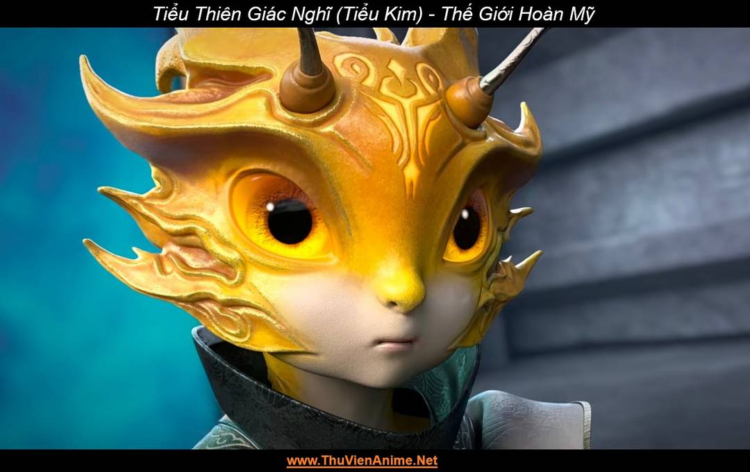 Tiểu Thiên Giác Nghĩ (Tiểu Kim) | Thế Giới Hoàn Mỹ