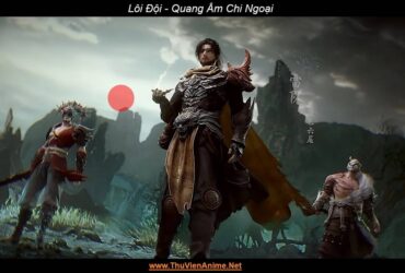 Lôi Đội | Quang Âm Chi Ngoại