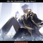 Mặc Sát (Ghostblade) | To Be Hero X