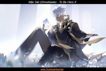 Mặc Sát (Ghostblade) | To Be Hero X