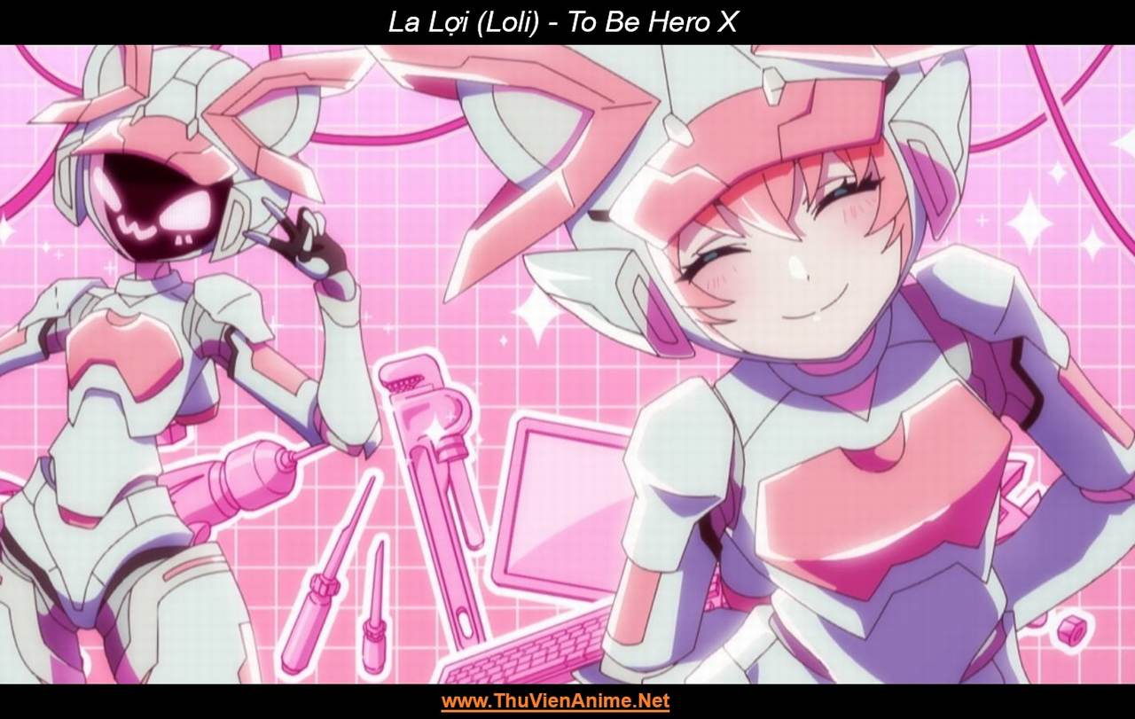 La Lợi (Loli) | To Be Hero X